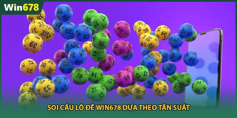 Soi cầu lô đề Win678 dựa theo tần suất